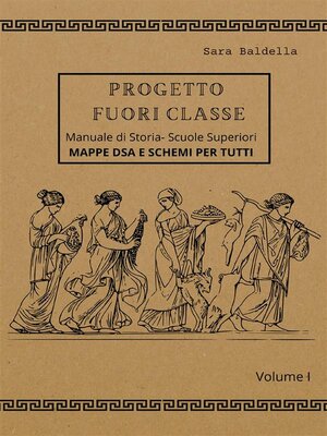 cover image of Progetto Fuori Classe--Manuale di Storia &#8211; Scuole Superiori--Volume I--Mappe dsa e schemi per tutti